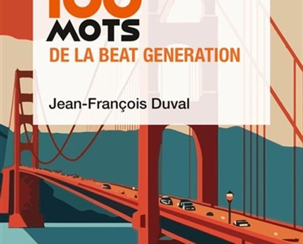 Dictionnaire amoureux: Cent mots pour reprendre la route avec la Beat generation